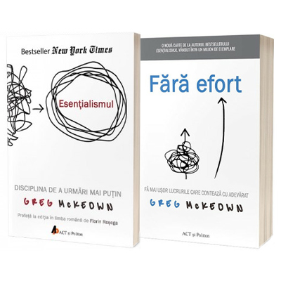 Set de autor, Greg McKeown. Esentialismul si Fara efort. Fa mai usor lucrurile care conteaza cu adevara