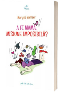 A fi mama, misiune imposibila?