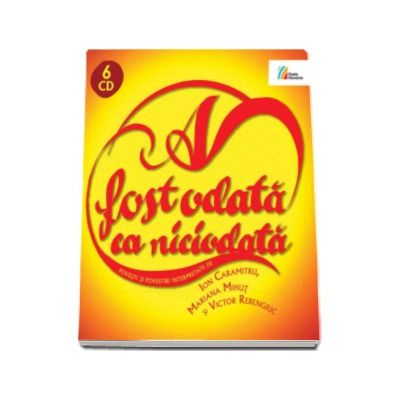 A fost odata ca niciodata - Povesti si povestiri interpretate de Ion Caramitru, Mariana Mihut, Victor Rebengiuc (6 CD-uri)