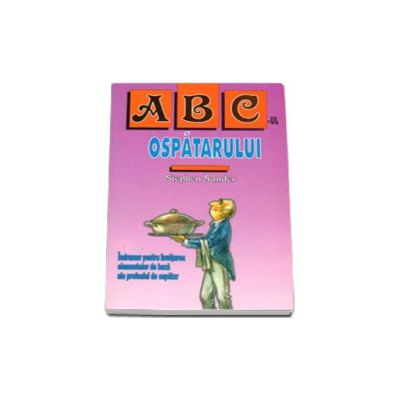 ABC-ul ospatarului (Indrumar pentru invatarea elementelor de baza ale profesiei de ospatar)