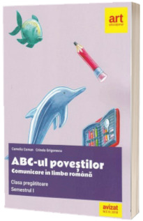 ABC-ul povestilor. Comunicare in limba romana pentru clasa pregatitoare, semestrul I (Editie 2018)