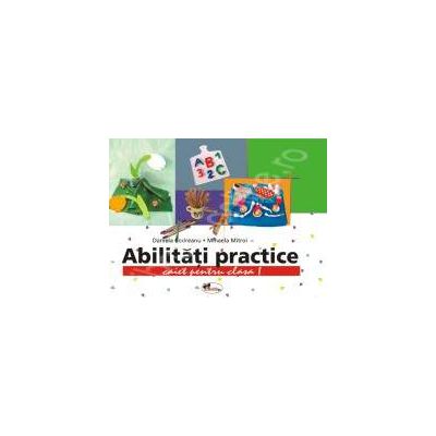 Abilitati practice pentru clasa I. Caiet + 12 planse