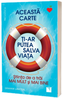 Aceasta carte ti-ar putea salva viata! Stiinta de a trai mai mult si mai bine!