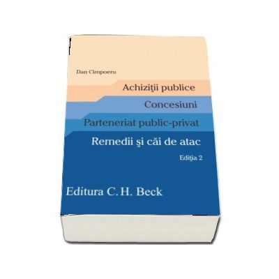 Achizitii publice. Concesiuni. Parteneriat public-privat. Remedii si cai de atac. Editia 2 - Dan Cimpoeru