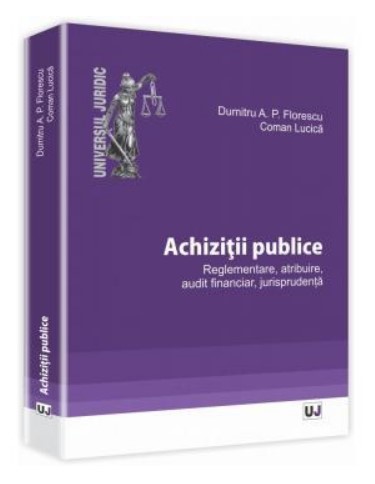 Achizitii publice. Reglementare, atribuire, audit financiar, jurisprudenta