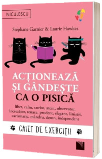 Actioneaza si gandeste ca o pisica. Caiet de exercitii