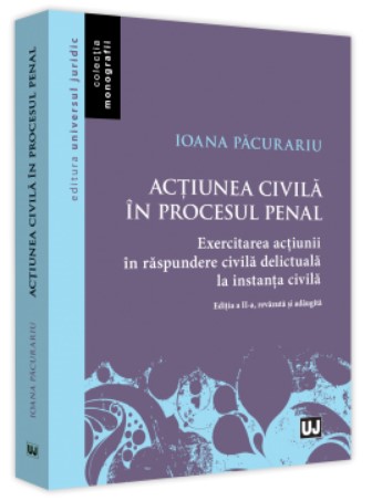 Actiunea civila in procesul penal. Editia a II-a, revazuta si adaugita