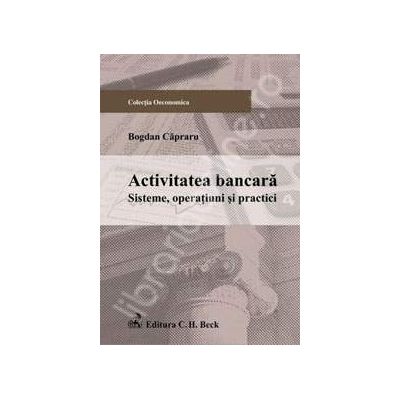 Activitatea bancara. Sisteme, operatiuni si practici