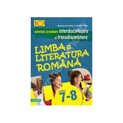 Activitati si evaluari interdisciplinare si transdisciplinare pentru clasele 7-8. Limba si literatura Romana