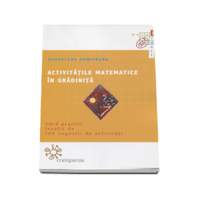 Activitatile matematice in gradinita. Ghid practic, insotit de 105 sugestii de activitati