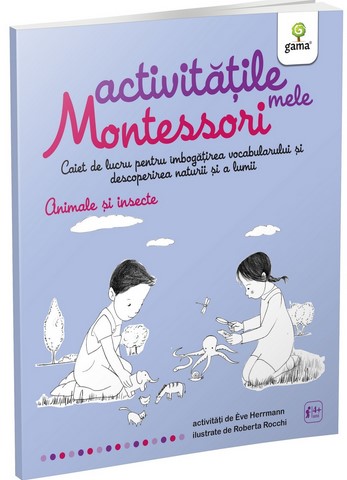 Activitatile mele Montessori. Animale si insecte. Caiet de lucru pentru imbogatirea vocabularului si descoperirea naturii si a lumii