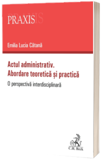 Actul administrativ. Abordare teoretica si practica