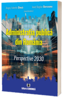 Administratia publica din Romania. Perspective 2030