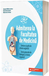 Admiterea la Facultatea de Medicina. Sinteze si grile de chimie organica. Editia a II-a