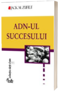 ADN-ul sucesului. Sa stii ce vrei... ca sa obtii ceea ce-ti doresti