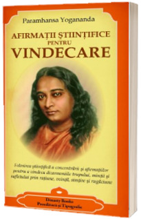 Afirmatii stiintifice pentru vindecare - Concentrarea - Teorie si practica (Paramahansa Yogananda)