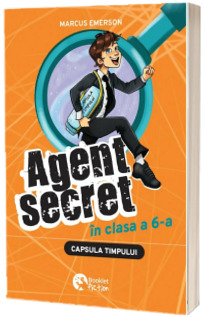 Agent secret in clasa a sasea #2. Capsula timpului