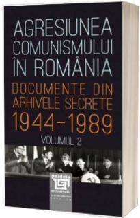 Agresiunea comunismului in Romania -Volumul 2