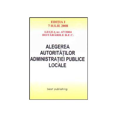 Alegerea autoritatilor administratiei publice locale. Editia I