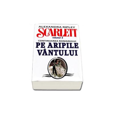 Alexandra Ripley. Scarlett - Volumul 2 (Continuarea romanului, Pe Aripile Vantului)