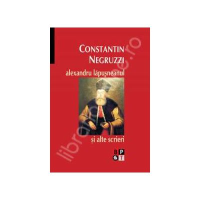 Constantin Negruzzi. Alexandru Lapusneanul si alte scrieri