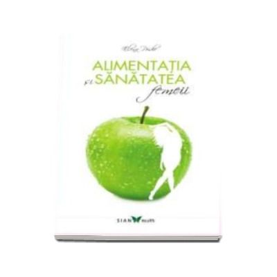 Alimentatia si sanatatea femeii - Elena Pridie