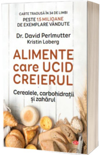 Alimente care ucid creierul. Cerealele, carbohidratii si zaharul