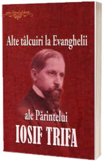 Alte talcuiri la Evanghelii ale Parintelui Iosif Trifa