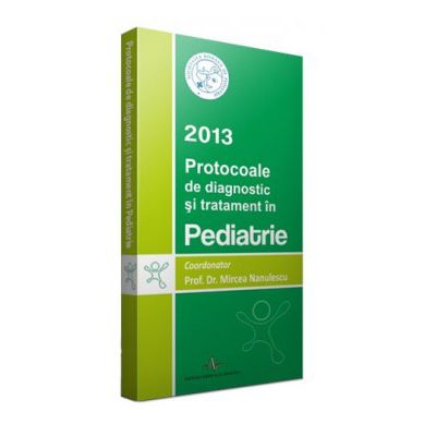 Protocoale de diagnostic si tratament in pediatrie 2013