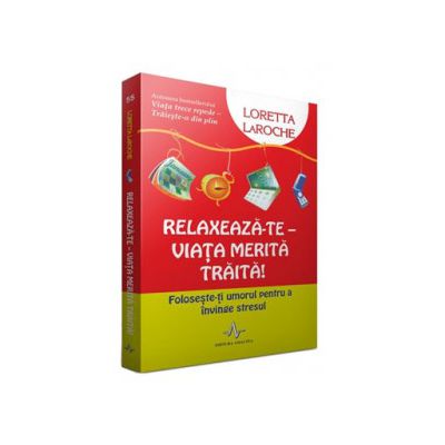 Relaxeaza-te - Viata merita traita! - Foloseste-ti umorul pentru a invinge stresul