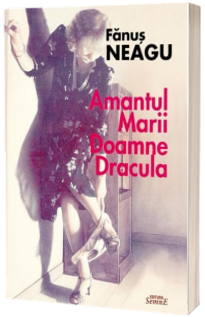 Amantul marii doamne dracula. Un nou roman de Fanus Neagu