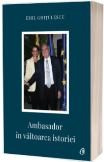 Ambasador in valtoarea istoriei