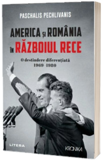 America si Romania in Razboiul Rece. O destindere diferentiata 1969-1980