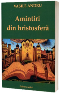 Amintiri din hristosfera - Vasile Andru