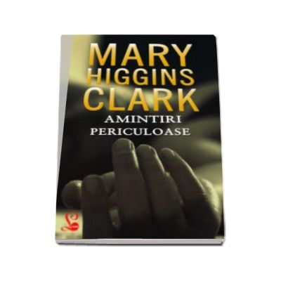 Amintiri periculoase - Mary Higgins Clark