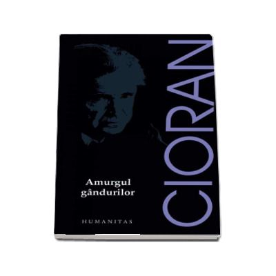 Amurgul gandurilor - Emil Cioran (Editia 2017)