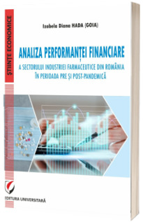 Analiza performantei financiare a sectorului industriei farmaceutice din Romania in perioada pre si post-pandemica