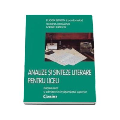 Analize si sinteze literare pentru liceu. Bacalaureat si admitere in invatamantul superior