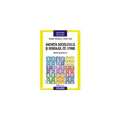 Ancheta sociologica si sondajul de opinie. Teorie si practica