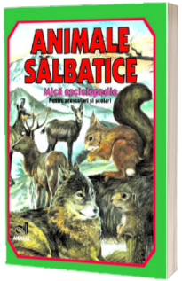 Animale salbatice. Mica enciclopedie (Pentru prescolari si scolari)