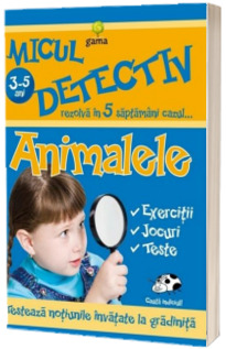 Animalele. Micul detectiv rezolva in 5 saptamani cazul