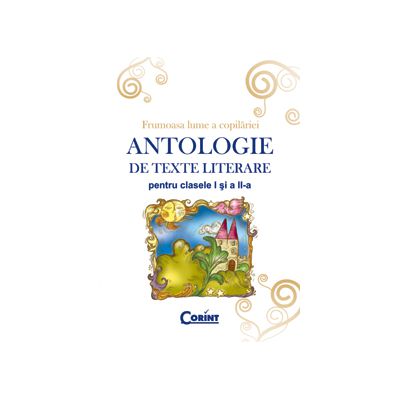 ANTOLOGIE DE TEXTE LITERARE PENTRU CLS. I-II