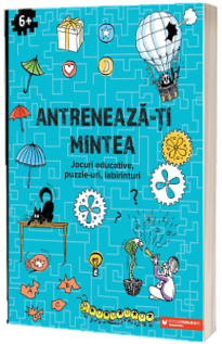 Antreneaza-ti mintea. Jocuri educative, puzzle-uri, labirinturi (6 ani )