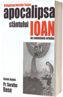 Apocalipsa Sfantului Ioan. Un comentariu ortodox