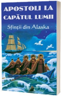 Apostoli la capatul lumii - Sfintii din Alaska