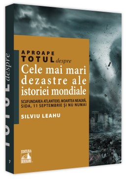 Aproape totul despre... Cele mai mari dezastre ale istoriei mondiale. Scufundarea Atlantidei, Moartea Neagra, SIDA, 11 Septembrie si nu numai