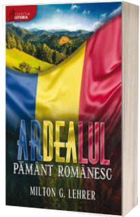 Ardealul, pamant romanesc