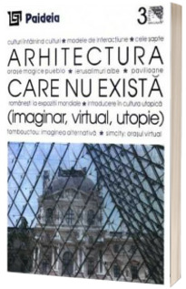 Arhitectura care nu exista (imaginar, virtual, utopie)