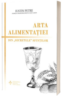 Arta alimentatiei. Din secretele sfintilor editia a II-a