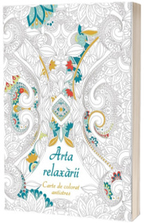 Arta relaxarii - Carte de colorat antistres